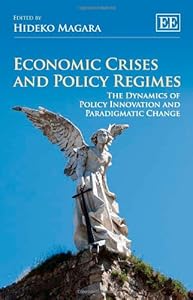 Economic Crises and Policy Regimes: The Dynamics of Policy Innovation and Paradigmatic Change by Hideko Magara