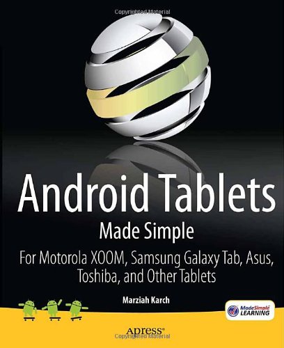 Android Tablets Made Simple: For Motorola XOOM, Samsung Galaxy Tab, Asus, Toshiba and Other Tablets (Made Simple Apress) by Marziah Karch