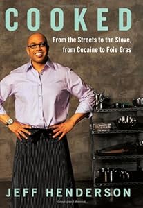 Cooked: From the Streets to the Stove, from Cocaine to Foie Gras