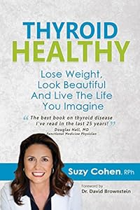 Thyroid Healthy, Lose Weight, Look Beautiful and Live the Life You Imagine