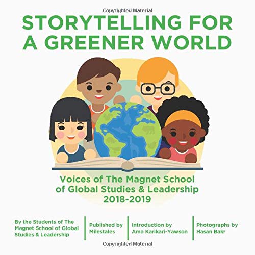 Storytelling for a Greener World: Voices of The Magnet School of Global Studies & Leadership 2018-2019 (Milestales Group Publishing) by Students of The Magnet School of Global Studies & Leadership