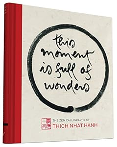 This Moment Is Full of Wonders: The Zen Calligraphy of Thich Nhat Hanh