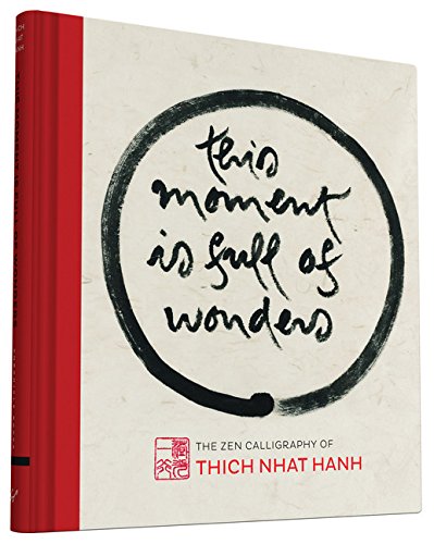 This Moment Is Full of Wonders: The Zen Calligraphy of Thich Nhat Hanh by Thich Nhat Hanh
