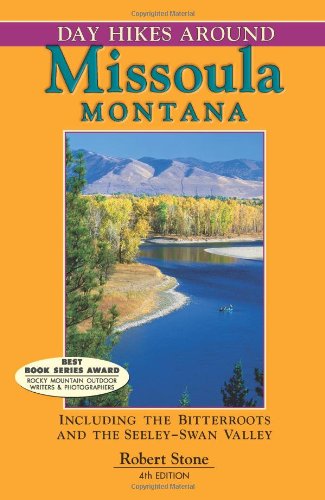Day Hikes Around Missoula, Montana, 4th: Including the Bitterroots and the Seeley-Swan Valley by Robert Stone