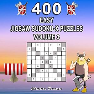 400 Easy Jigsaw Sudoku-X Puzzles Volume 3: Extra Large Book Layout - Only 4 Puzzles per Page (400 Easy Jigsaw Sudoku Puzzles) by Christian Demarco