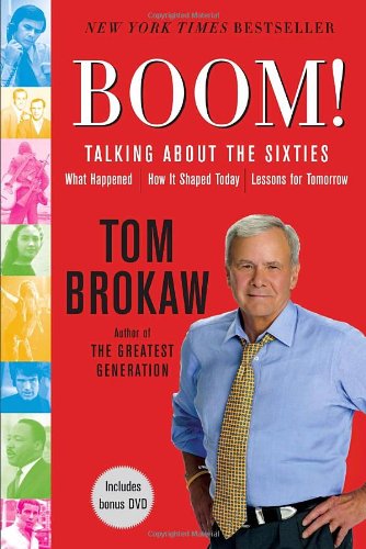 Boom!: Talking About the Sixties: What Happened, How It Shaped Today, Lessons for Tomorrow by Tom Brokaw