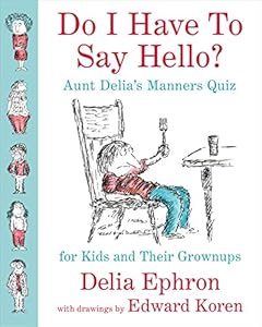 Do I Have to Say Hello? Aunt Delia's Manners Quiz for Kids and Their Grownups