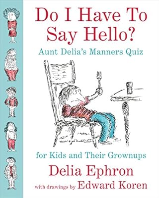 Do I Have to Say Hello? Aunt Delia's Manners Quiz for Kids and Their Grownups