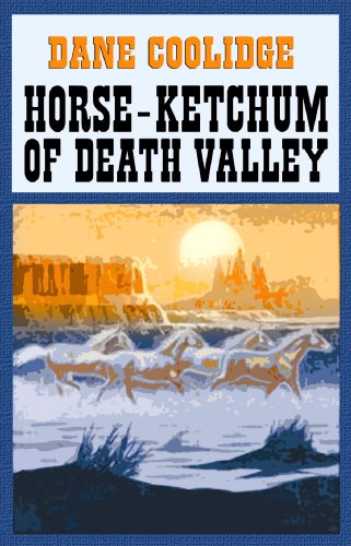 Horse-ketchum of Death Valley (Center Point Western Complete (Large Print)) by Dane Coolidge