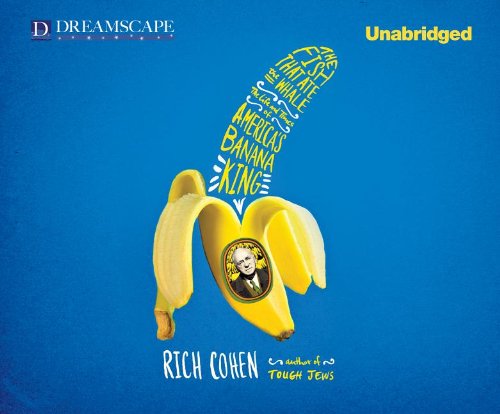 The Fish that Ate the Whale: The Life and Times of America's Banana King by Rich Cohen