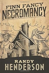 Finn Fancy Necromancy by Randy Henderson