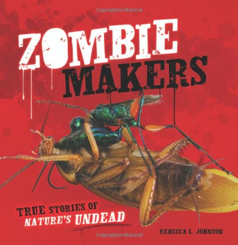 Zombie Makers: True Stories of Nature's Undead by Rebecca L. Johnson