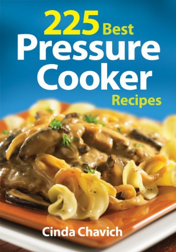 225 Best Pressure Cooker Recipes by Cinda Chavich