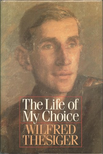 The Life of My Choice by Wilfred Thesiger