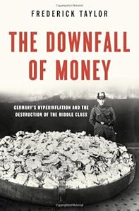 The Downfall of Money: Germany's Hyperinflation and the Destruction of the Middle Class