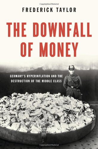 The Downfall of Money: Germany's Hyperinflation and the Destruction of the Middle Class by Frederick Taylor