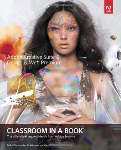 Adobe Creative Suite 6 Design & Web Premium Classroom in a Book by Conrad Chavez