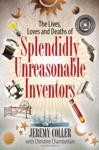 The Lives, Loves and Deaths of Splendidly Unreasonable Inventors by More books from this author