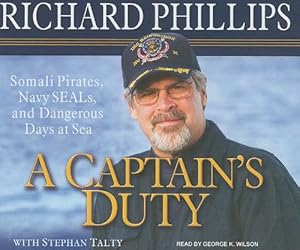 A Captain's Duty: Somali Pirates, Navy SEALs, and Dangerous Days at Sea