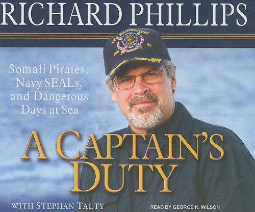 A Captain's Duty: Somali Pirates, Navy SEALs, and Dangerous Days at Sea by Richard Phillips