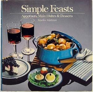 Simple Feasts: Appetizers, Main Dishes & Desserts