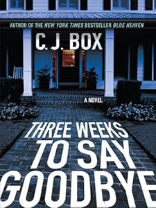 Three Weeks to Say Goodbye by C. J. Box