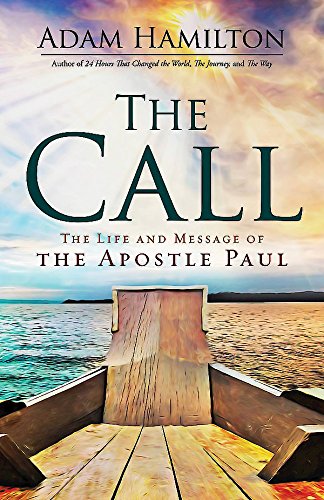 The Call: The Life and Message of the Apostle Paul by Adam Hamilton