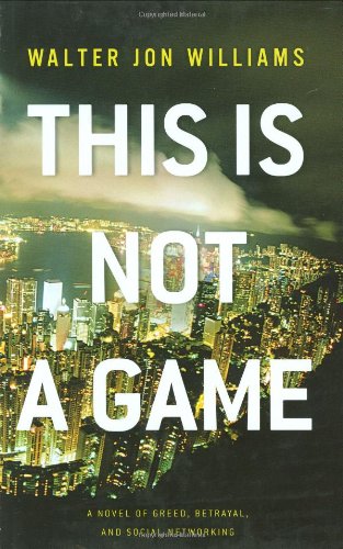 This Is Not a Game: A Novel by Walter Jon Williams