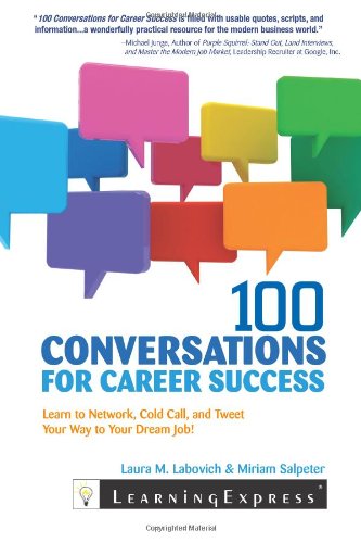 100 Conversations for Career Success: Learn to Network, Cold Call, and Tweet Your Way to Your Dream Job by Laura M. Labovich