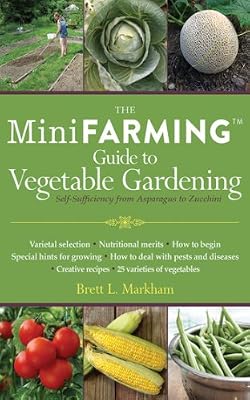 Mini Farming Guide to Vegetable Gardening: Self-Sufficiency from Asparagus to Zucchini (Mini Farming Guides)