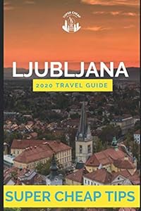 Super Cheap Ljubljana - Travel Guide 2020: How to enjoy a $1,000 trip to Ljubljana for $150
