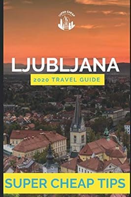 Super Cheap Ljubljana - Travel Guide 2020: How to enjoy a $1,000 trip to Ljubljana for $150