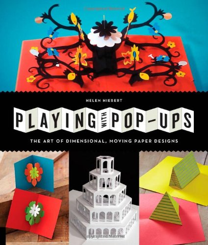 Playing with Pop-ups: The Art of Dimensional, Moving Paper Designs by Helen Hiebert
