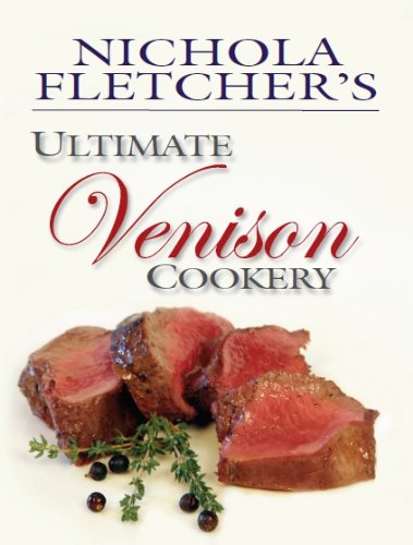 Nichola Fletcher's Ultimate Venison Cookery by Nichola Fletcher