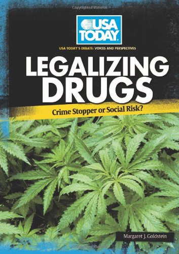 Legalizing Drugs: Crime Stopper or Social Risk? by Margaret J. Goldstein