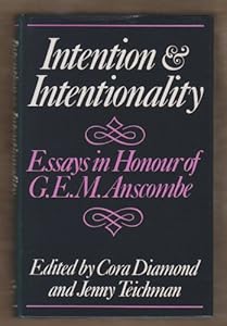 Intention and Intentionality: Essays for G. E. M. Anscombe