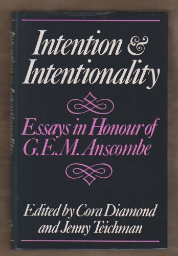 Intention and Intentionality: Essays for G. E. M. Anscombe by Cora Diamond