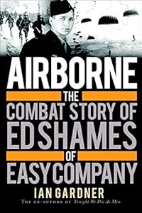 Airborne: The Combat Story of Ed Shames of Easy Company