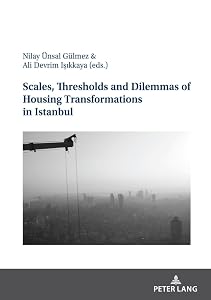 Scales, Thresholds And Dilemmas Of Housing Transformations In Istanbul by Ali Devrim Işıkkaya