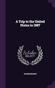 A Trip to the United States in 1887 by Charles Beadle