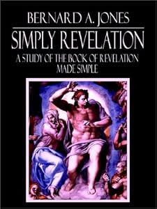 Simply Revelation: A Study of the Book of Revelation Made Simple by Bernard A. Jones