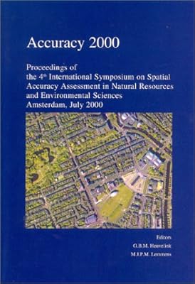 Accuracy 2000: Proceedings of the 4th International Symposium on Spatial Accuracy Assessment in Natural Resource & Environmental Sciences: Amsterdam, July 2000