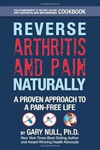 Reverse Arthritis &amp; Pain Naturally: A Proven Approach to a Pain-free Life