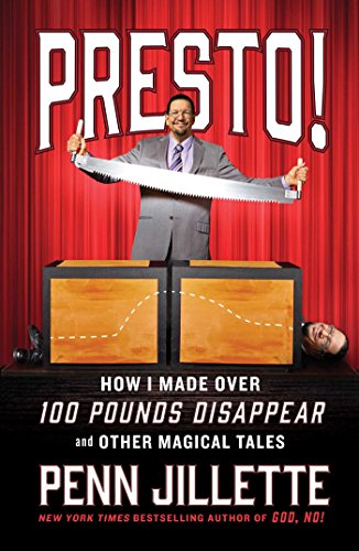 Presto!: How I Made Over 100 Pounds Disappear and Other Magical Tales by Penn Jillette