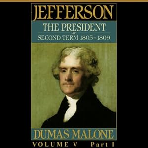 Thomas Jefferson and His Time, Volume 5: Second Term, 1805-1809 by Dumas Malone