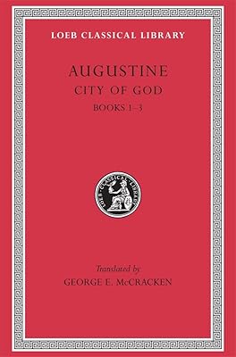 Augustine: City of God, Volume I, Books 1-3 (Loeb Classical Library No. 411)