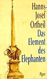 Das Element des Elephanten - Hanns-Josef Ortheil