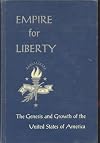 EMPIRE FOR LIBERTY: THE GENESIS AND GROWTH OF THE UNITED STATES OF AMERICA: VOLUME ONE--TO 1865