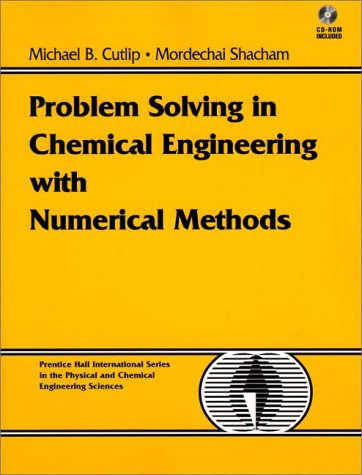 Problem Solving in Chemical Engineering with Numerical Methods by Michael B. Cutlip