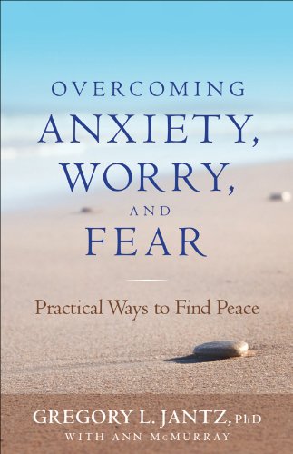 Overcoming Anxiety, Worry, and Fear: Practical Ways to Find Peace by Elyse Fitzpatrick